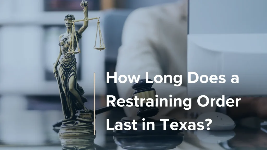 How Long Does a Restraining Order Last in Texas?